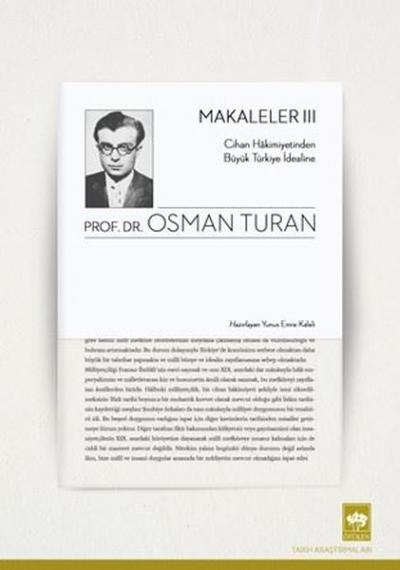 Makaleler 3 - Cihan Hakimiyetinden Büyük Türkiye İdealine Osman Turan