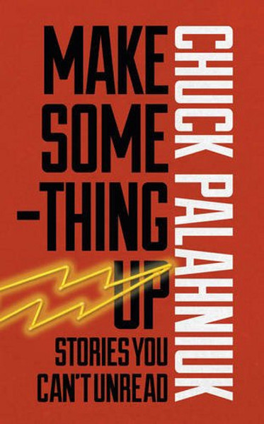 Make Something Up Chuck Palahniuk