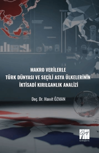 Makro Verilerle Türk Dünyası Ve Seçili Asya Ülkelerinin İktisadi Kırılganlık Analizi