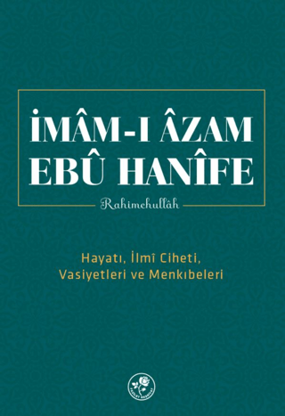 Mâm-ı Âzam Ebû Hanîfe Rahimehullah