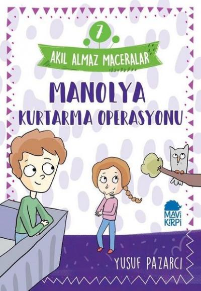Manolya Kurtarma Operasyonu: Akıl Almaz Maceralar-7