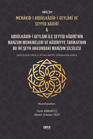 Manzum Menakıb-ı Abdülkâdir-i Geylani ve Seyyid Kadiri & Abdülkâdir-i Geylani ile Seyyid Kadiri'nin Manzum Menkıbeleri ve Kadiriyye Tarikatının Bu İki Şeyh Arasındaki Manzum Silsilesi