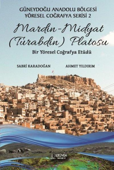 Mardin - Midyat (Turabdin) Platosu: Bir Yöresel Coğrafya Etüdü - Güneydoğu Anadolu Bölgesi Yöresel C