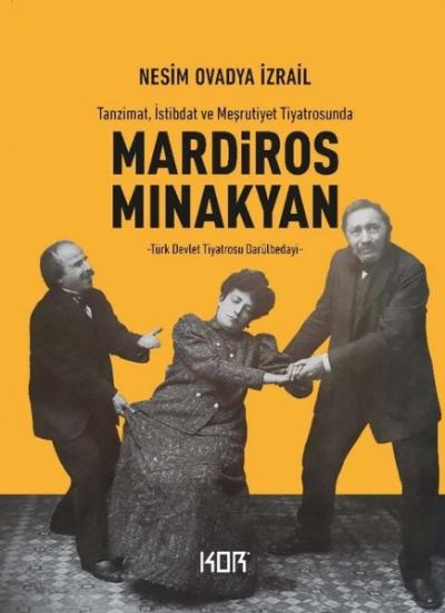 Mardiros Minakyan: Tanzimat İstibdat ve Meşrutiyet Tiyatrosunda - Türk