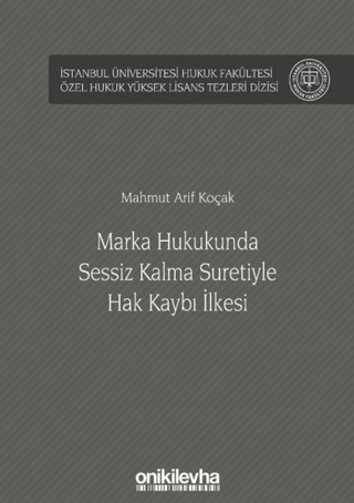 Marka Hukukunda Sessiz Kalma Suretiyle Hak Kaybı İlkesi (Ciltli)