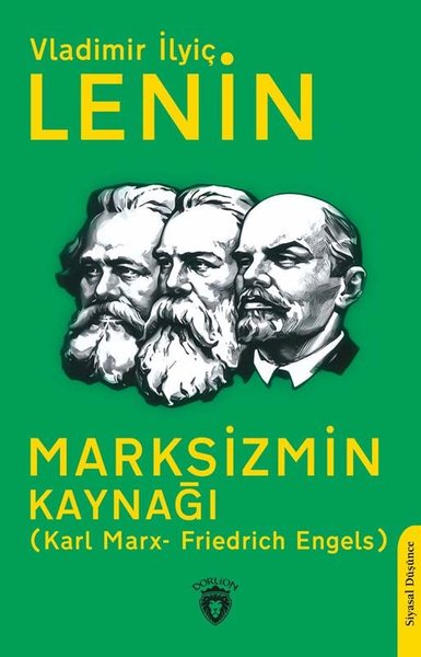Marksizmin Kaynağı: Karl Marx- F riedrich Engels Vladimir İlyiç Lenin