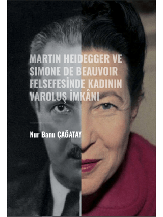 Martin Heidegger ve Simone De Beauvoir Felsefesinde Kadının Varoluş İmkanı