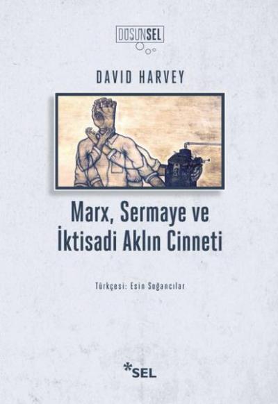 Marx, Sermaye ve İktisadi Aklın Cinneti David Harvey