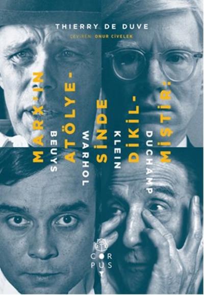 Marx'ın Atölyesinde Dikilmiştir: Beuys,Warhol,Klein,Duchamp Thierry de
