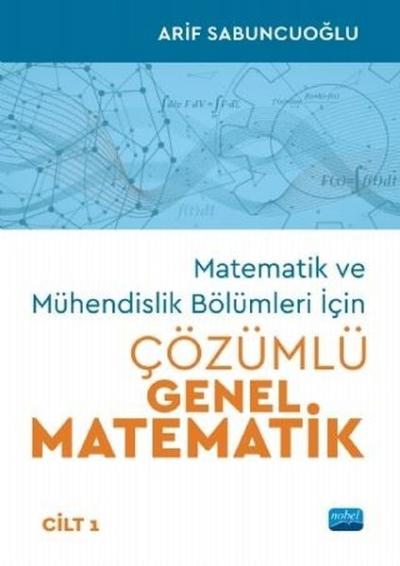 Matematik ve Mühendislik Bölümleri İçin Çözümlü Genel Matematik - Cilt 1
