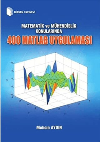 Matematik ve Mühendislik Konularında 400 Matlab Uygulaması