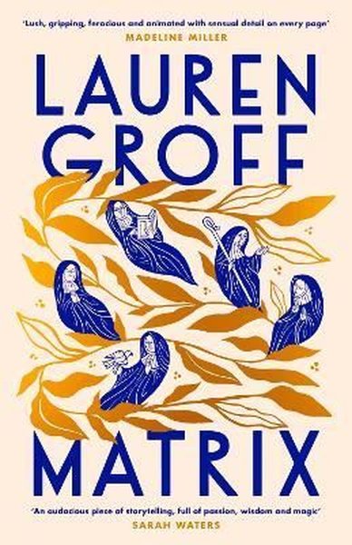 Matrix : THE NEW YORK TIMES BESTSELLER Lauren Groff
