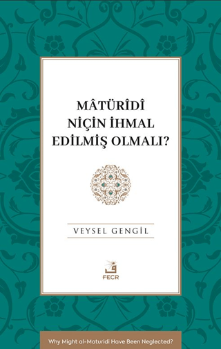 Mâtürîdî Niçin İhmal Edilmiş Olmalı?