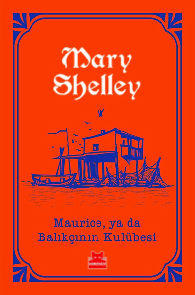 Maurice, ya da Balıkçının Kulübesi Mary Shelley