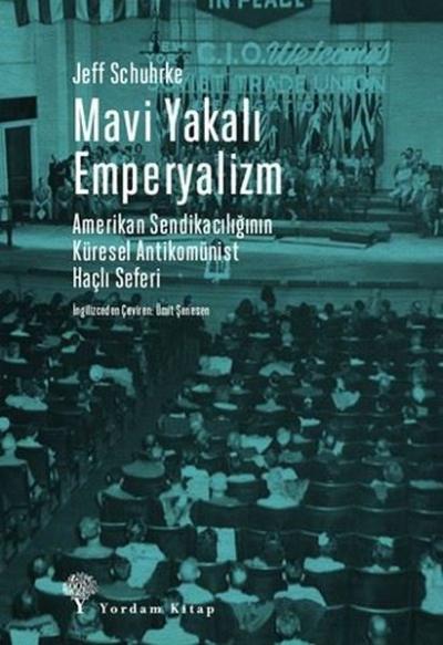 Mavi Yakalı Emperyalizm - Amerikan Sendikacılığının Küresel Antikomünist Haçlı Seferi