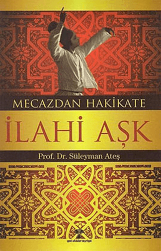 Mecazdan Hakikate İlahi Aşk