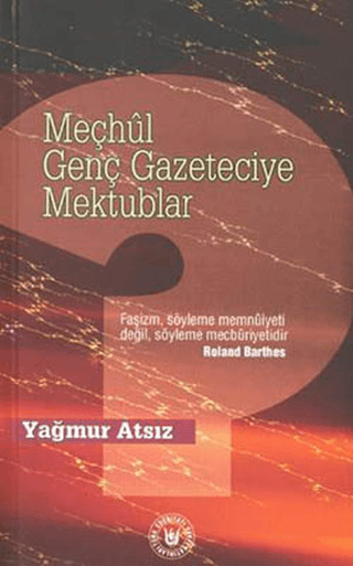 Meçhul Genç Gazeteciye Mektuplar Yağmur Atsız