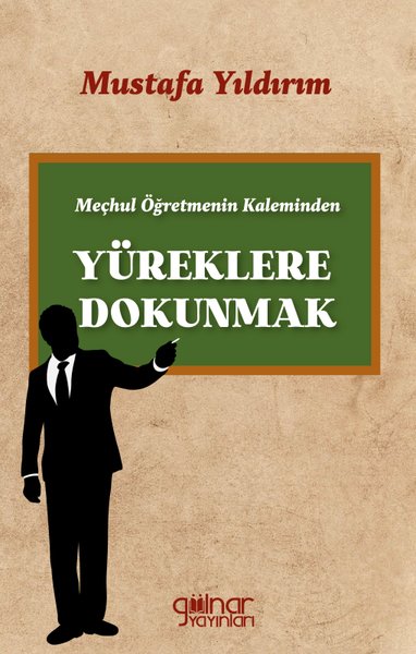 Meçhul Öğretmenin Kaleminden Yüreklere Dokunmak Mustafa Yıldırım