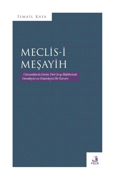 Meclis-i Meşayih - Osmanlılarda Devlet Dini Grup İlişkilerinde Denetle