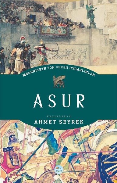 Medeniyete Yön Veren Uygarlıklar: Asur Ahmet Seyrek