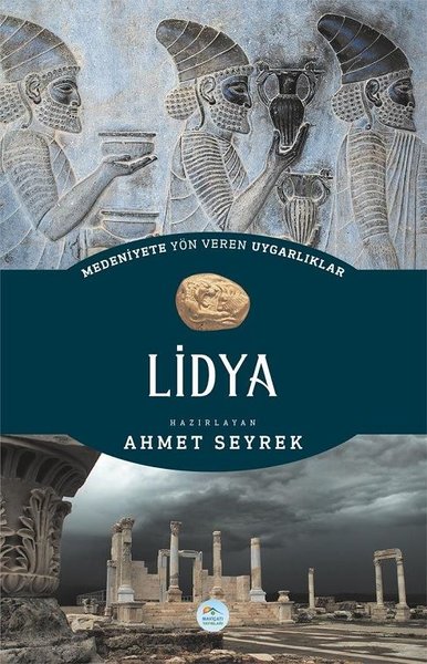 Medeniyete Yön Veren Uygarlıklar: Lidya Ahmet Seyrek