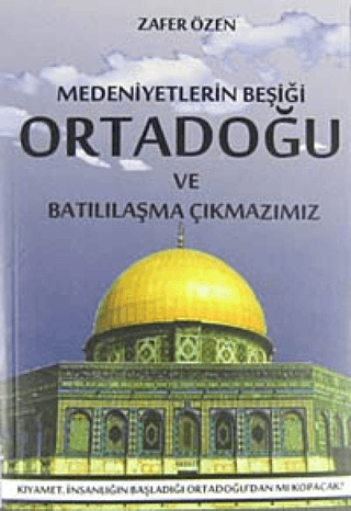Medeniyetlerin Beşiği Ortadoğu ve Batılılaşma Çıkmazımız