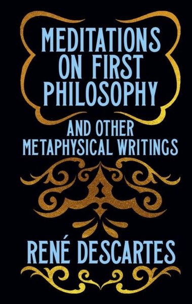 Meditations on First Philosophy and Other Metaphysical Writings Rene D