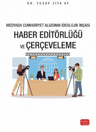Medyada Cumhuriyet Algısının İdeolojik İnşası - Haber Editörlüğü ve Çerçeveleme