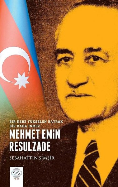 Mehmet Emin Resulzade - Bir Kere Yükselen Bayrak Bir Daha İnmez Sebaha