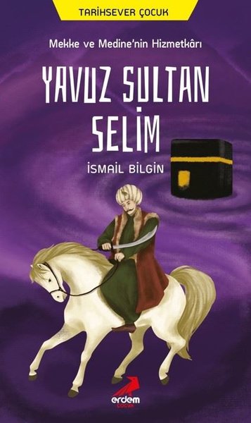 Mekke ve Medinenin Hizmetkarı Yavuz Sultan Selim