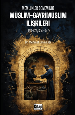 Memlükler Döneminde Müslim Gayrimüslim İlişkileri (648-923/1250-1517)