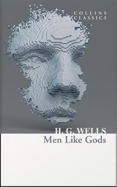 Men Like Gods - Collins Classics H.G. Wells