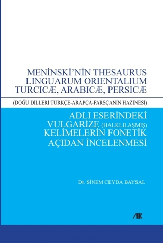 Meninski’nin Thesaurus Lınguarum Orıentalıum Turcıcæ, Arabıcæ, Persıcæ Adlı Eserindeki Vulgarize Halklılaşmış) Kelimelerin Fonetik Açıdan İncelenmesi