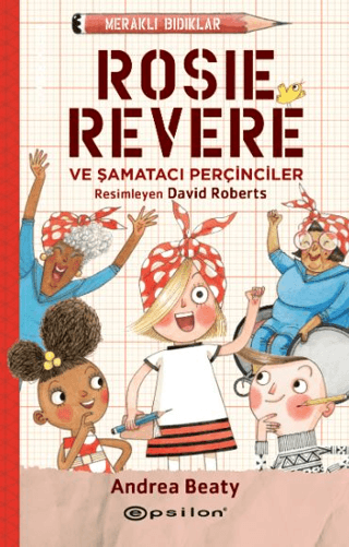 Meraklı Bıdıklar - Rosie Revere Şamatacı Perçinciler