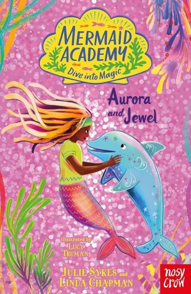 Mermaid Academy: Aurora and Jewel Julie Sykes