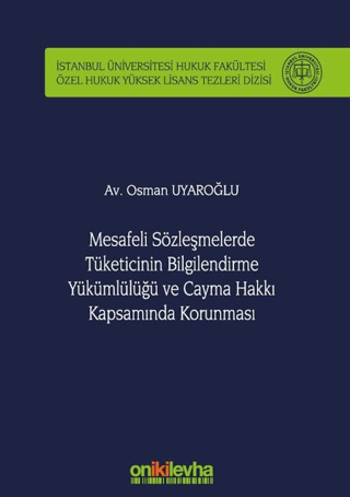 Mesafeli Sözleşmelerde Tüketicinin Bilgilendirme Yükümlülüğü ve Cayma Hakkı Kapsamında Korunması (Ciltli)