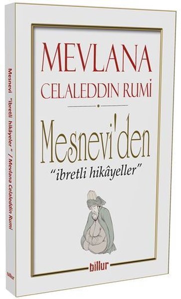 Mesneviden İbretli Hikayeler Mevlana Celaleddin-i Rumi