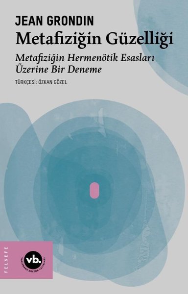 Metafiziğin Güzelliği: Metafiziğin Hermenötik Esasları Üzerine Bir Deneme