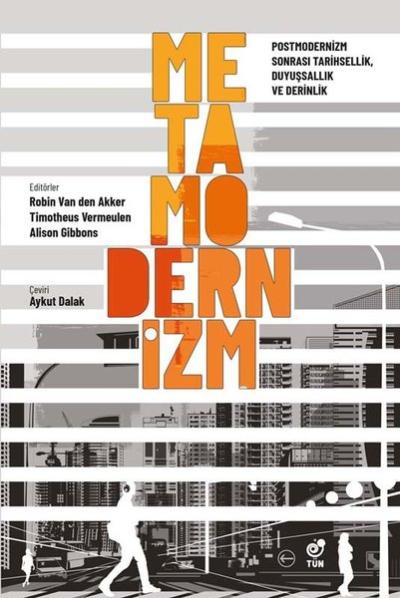 Metamodernizm - Postmodernizm Sonrası Tarihsellik Duyuşsallık ve Derinlik
