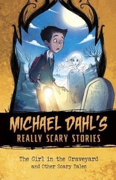 Michael Dahl's Really Scary Stories: The Girl in the Graveyard: And Ot