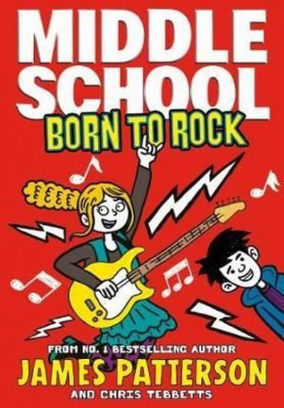 Middle School: Born to Rock: (Middle School 11) James Patterson
