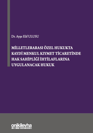 Milletlerarası Özel Hukukta Kaydi Menkul Kıymet Ticaretinde Hak Sahipliği İhtilaflarına Uygulanacak Hukuk (Ciltli)