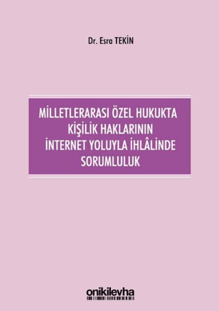 Milletlerarası Özel Hukukta Kişilik Haklarının İnternet Yoluyla İhlalinde Sorumluluk (Ciltli)
