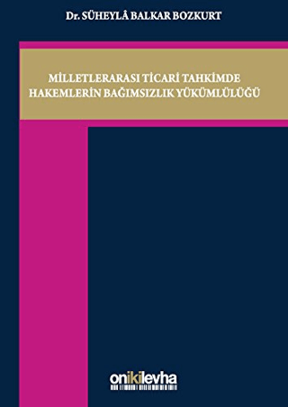 Milletlerarası Ticari Tahkimde Hakemlerin Bağımsızlık Yükümlülüğü (Ciltli)