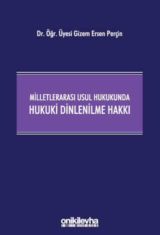 Milletlerarası Usul Hukukunda Hukuki Dinlenilme Hakkı (Ciltli)