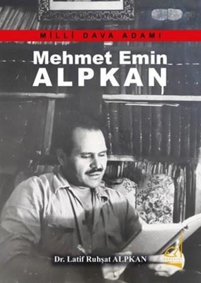 Mehmet Emin Alpkan - Milli Dava Adamı Latif Ruhşat Alpkan