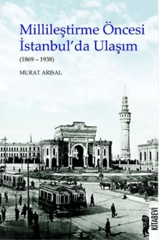 Millileştirme Öncesi İstanbul’da Ulaşım (1869-1938)