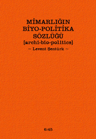 Mimarlığın Biyo-Politika Sözlüğü (Ciltli)