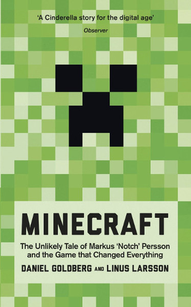 Minecraft: The Unlikely Tale of Markus 'Notch' Persson and the Game that Changed Everything