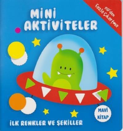Mini Aktiviteler - İlk Renkler ve Şekiller (Mavi Kitap) Kolektif